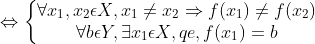 \Leftrightarrow \left\{\begin{matrix} \forall x_{1},x_{2}\epsilon X,x_{1}\neq x_{2}\Rightarrow f(x_{1})\neq f(x_{2})\\ \forall b\epsilon Y,\exists x_{1}\epsilon X, qe, f(x_{1})=b \end{matrix}\right.